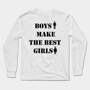 Boys make the best girls Long Sleeve T-Shirt